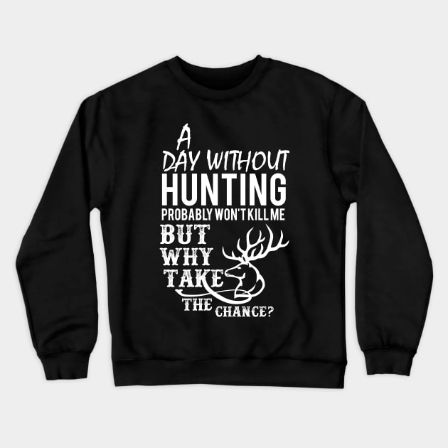 A Day Without Hunting Won't Kill Me Gift Crewneck Sweatshirt by Lomitasu